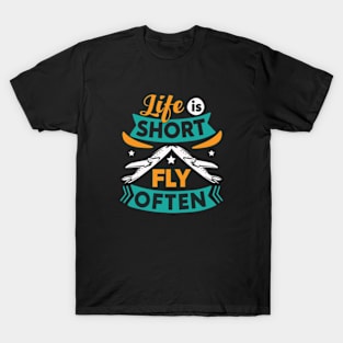 Life is Short Fly Often T-Shirt